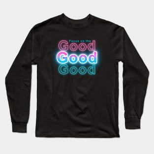 Focus on the good Long Sleeve T-Shirt